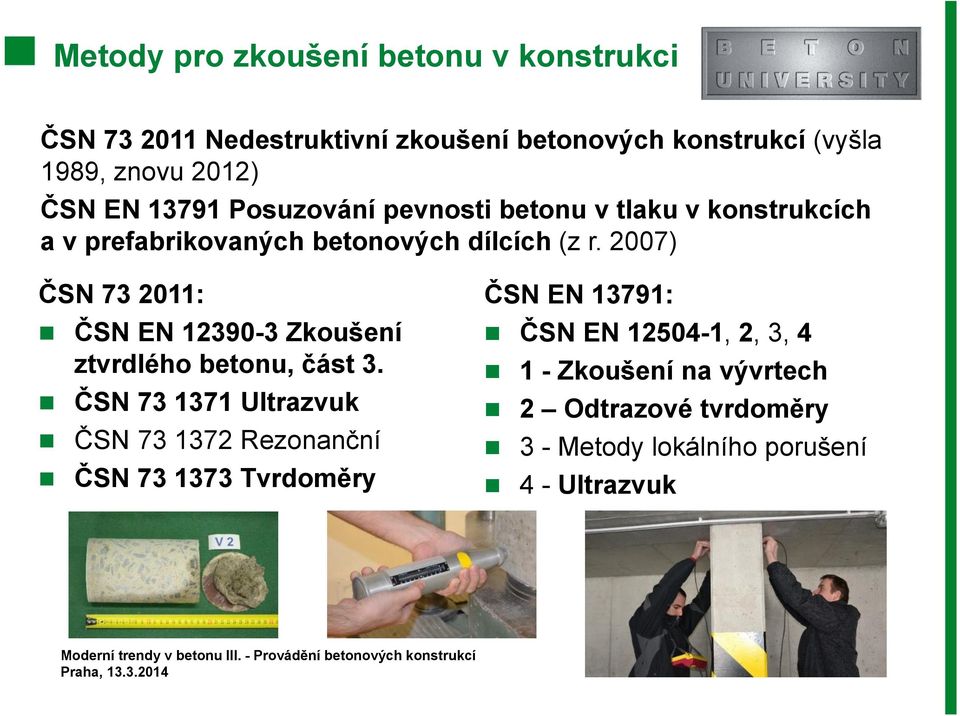 2007) ČSN 73 2011: ČSN EN 12390-3 Zkoušení ztvrdlého betonu, část 3.