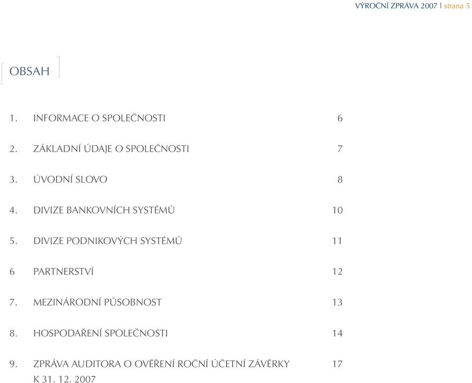 DIVIZE BANKOVNÍCH SYSTÉMŮ 10 5. DIVIZE PODNIKOVÝCH SYSTÉMŮ 11 6 PARTNERSTVÍ 12 7.