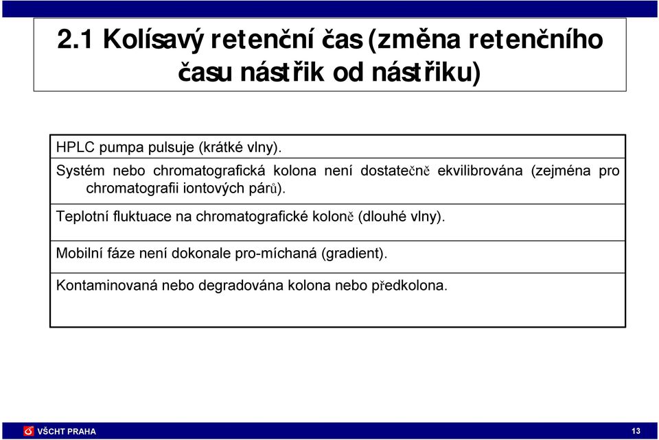 Systém nebo chromatografická kolona není dostatečně ekvilibrována (zejména pro chromatografii