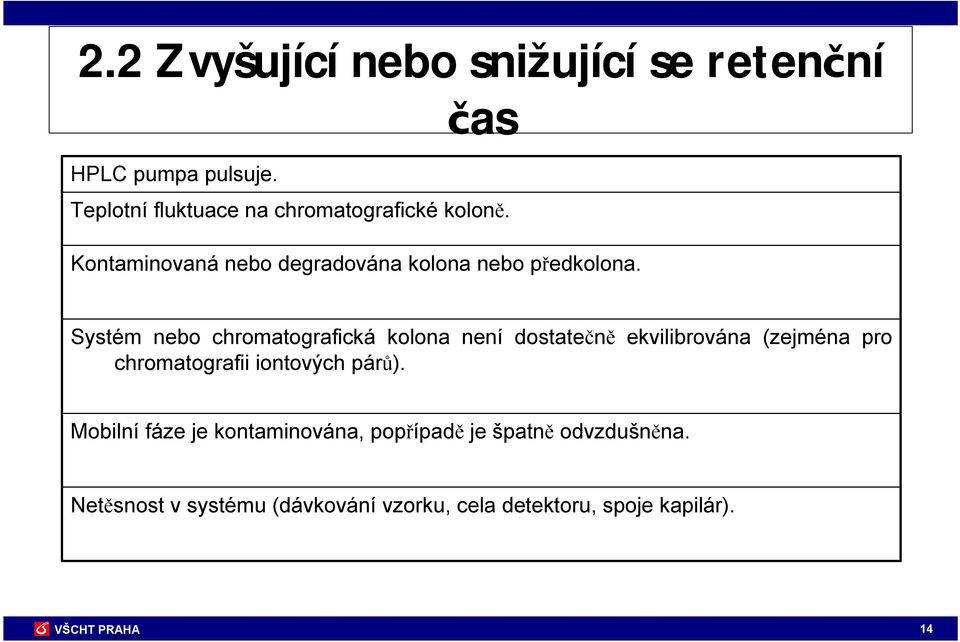 Systém nebo chromatografická kolona není dostatečně ekvilibrována (zejména pro chromatografii iontových