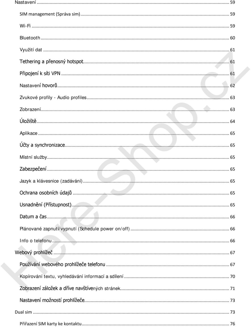 .. 65 Ochrana osobních údajů... 65 Usnadnění (Přístupnost)... 65 Datum a čas... 66 Plánované zapnutí/vypnutí (Schedule power on/off)... 66 Info o telefonu... 66 Webový prohlížeč.
