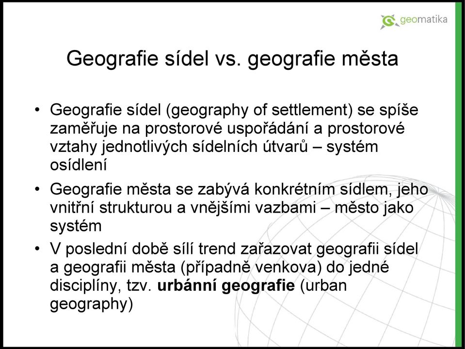 prostorové vztahy jednotlivých sídelních útvarů systém osídlení Geografie města se zabývá konkrétním sídlem,