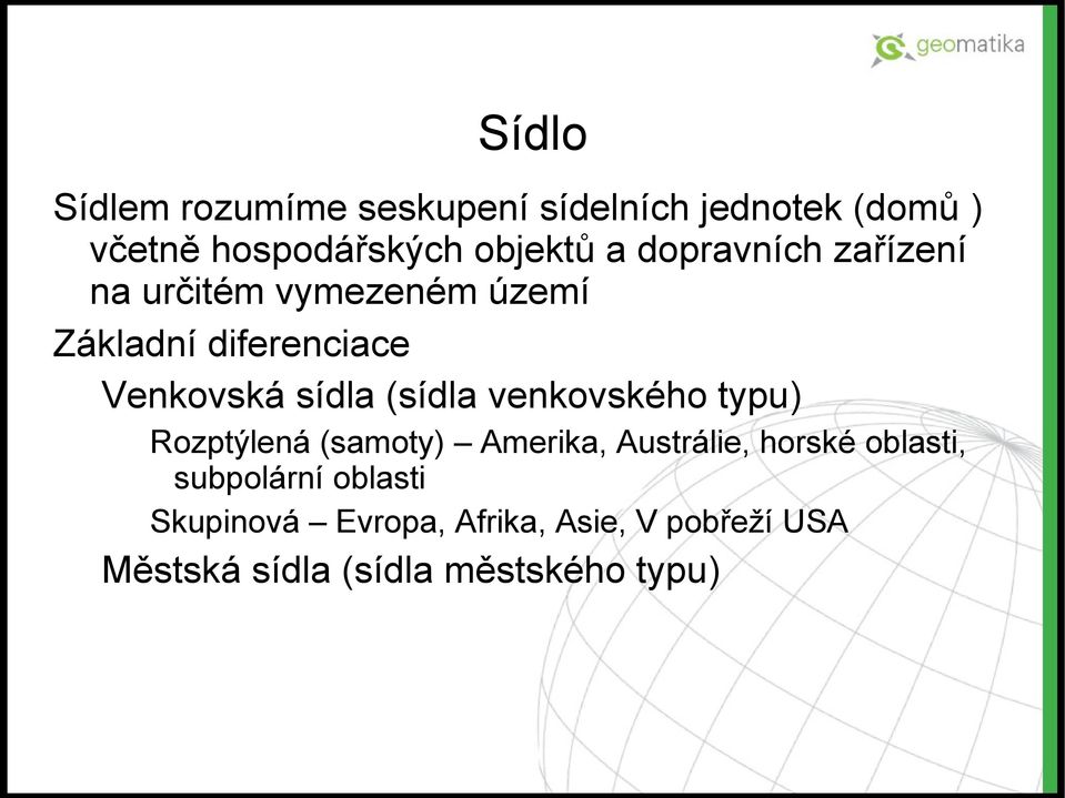 (sídla venkovského typu) Rozptýlená (samoty) Amerika, Austrálie, horské oblasti,