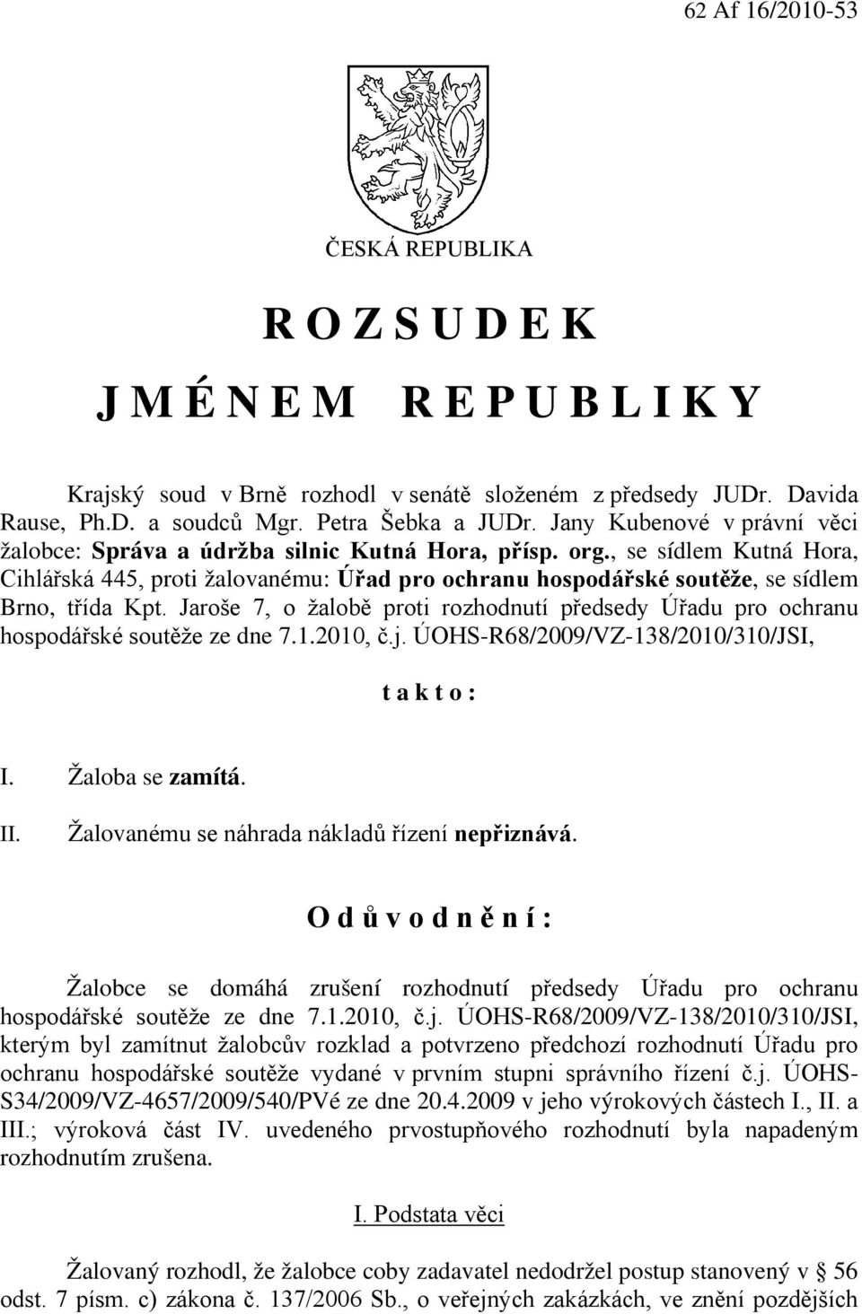 , se sídlem Kutná Hora, Cihlářská 445, proti žalovanému: Úřad pro ochranu hospodářské soutěže, se sídlem Brno, třída Kpt.