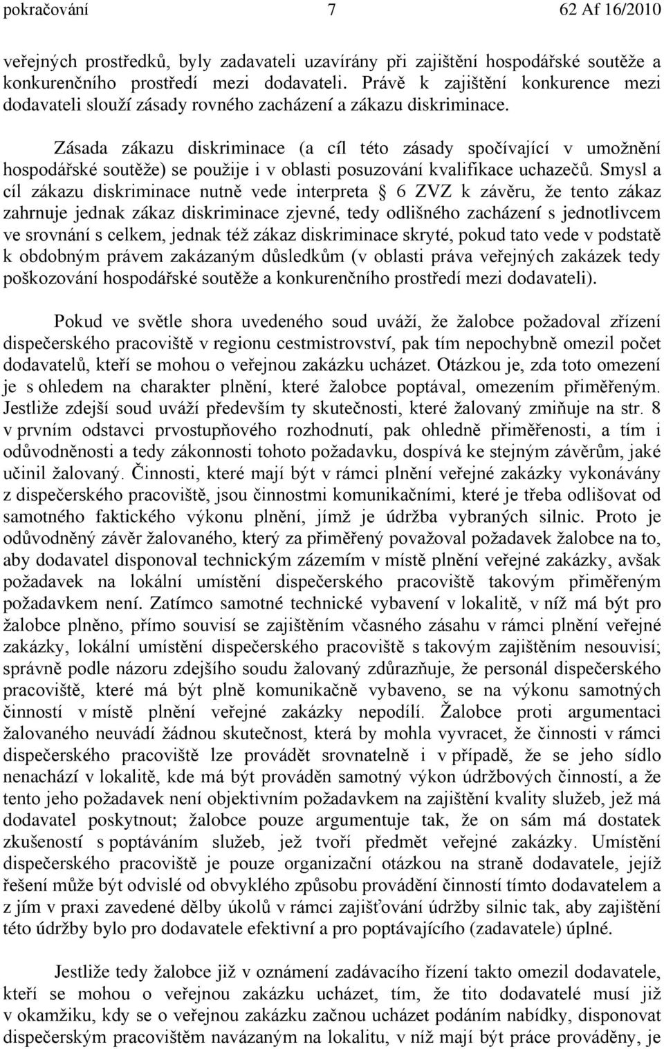 Zásada zákazu diskriminace (a cíl této zásady spočívající v umožnění hospodářské soutěže) se použije i v oblasti posuzování kvalifikace uchazečů.