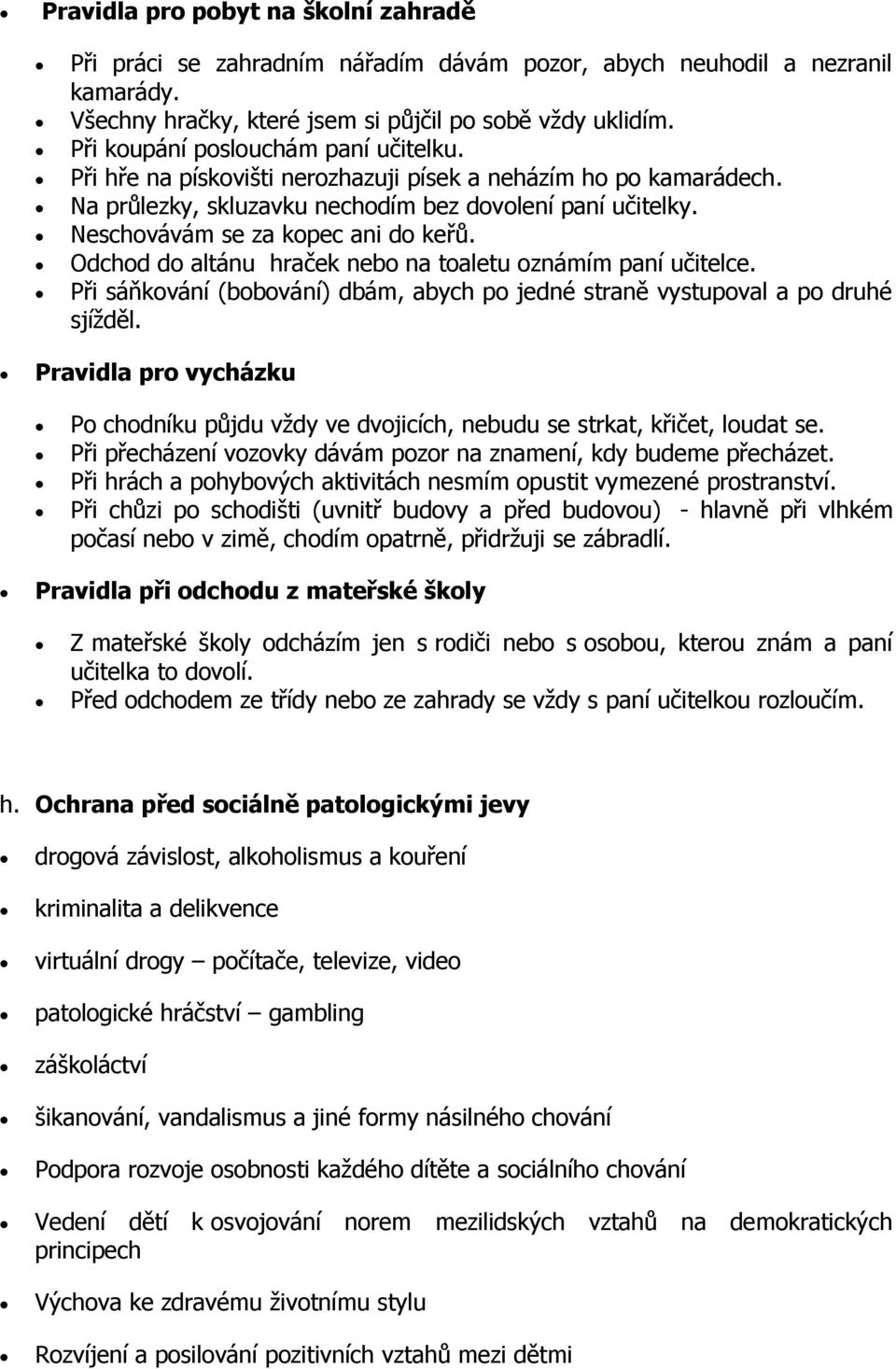 Odchd d altánu hraček neb na taletu známím paní učitelce. Při sáňkvání (bbvání) dbám, abych p jedné straně vystupval a p druhé sjížděl.