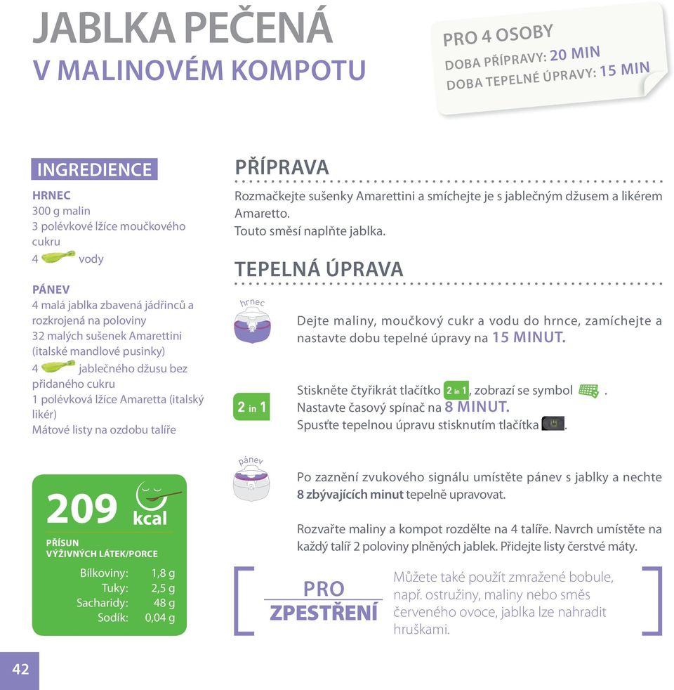 talíře 209 kcal PŘÍSUN VÝŽIVNÝCH LÁTEK/PORCE Bílkoviny: 1,8 g Tuky: 2,5 g Sacharidy: 48 g Sodík: 0,04 g PŘÍPRAVA Rozmačkejte sušenky Amarettini a smíchejte je s jablečným džusem a likérem Amaretto.