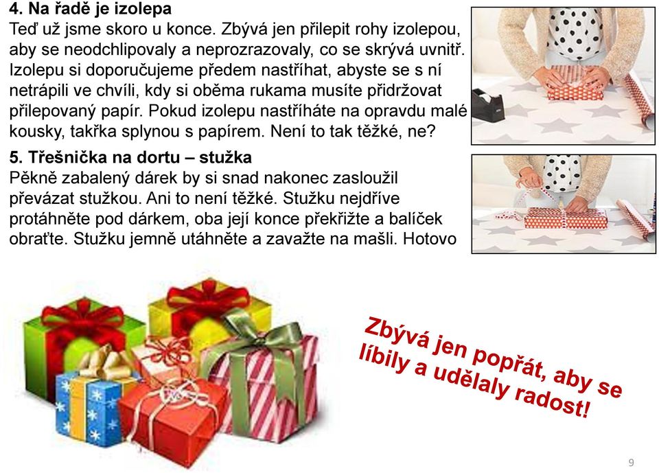 Pokud izolepu nastříháte na opravdu malé kousky, takřka splynou s papírem. Není to tak těžké, ne? 5.