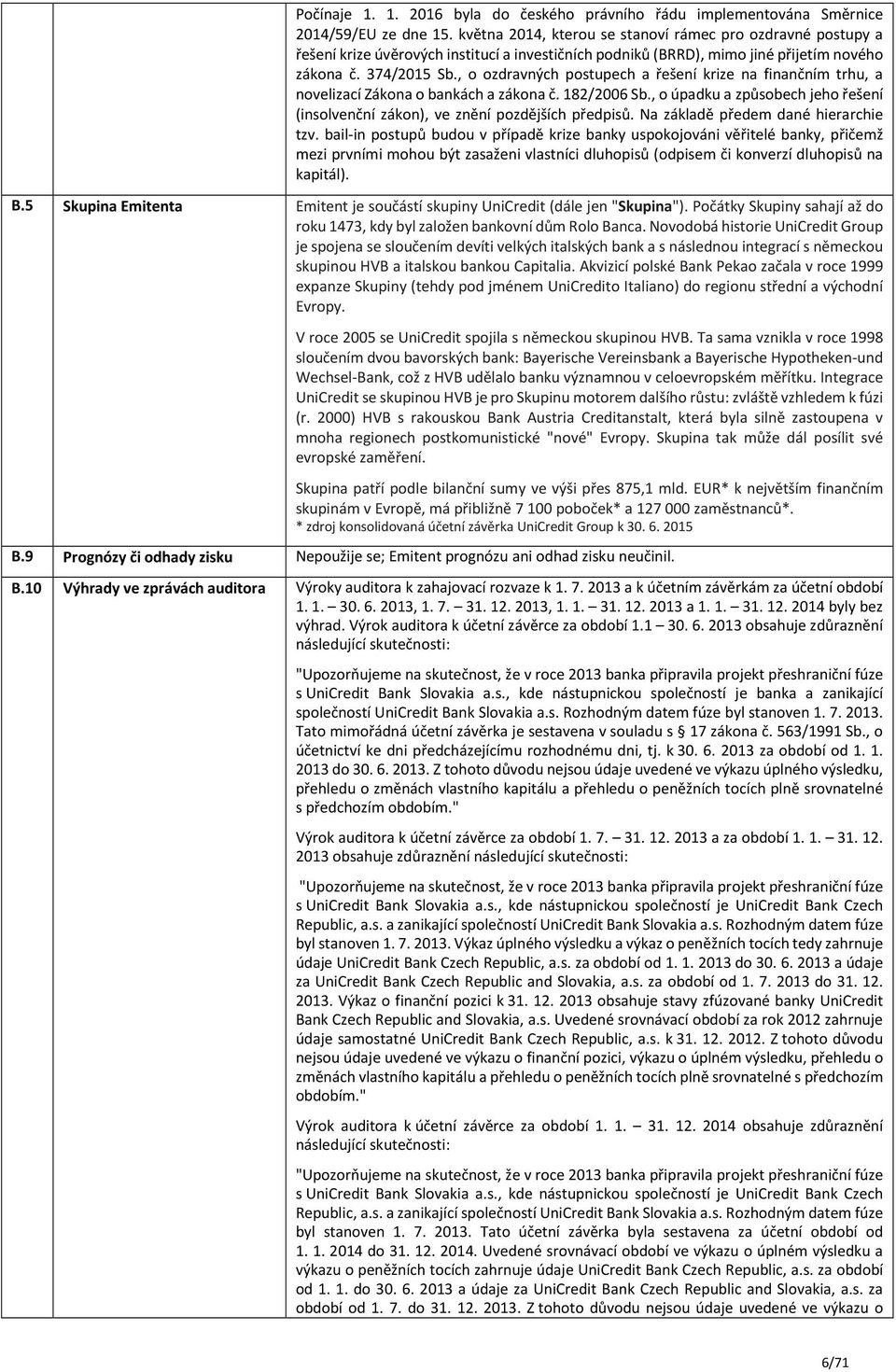 , o ozdravných postupech a řešení krize na finančním trhu, a novelizací Zákona o bankách a zákona č. 182/2006 Sb., o úpadku a způsobech jeho řešení (insolvenční zákon), ve znění pozdějších předpisů.