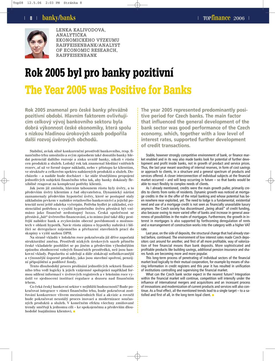 Positive for Banks Rok 2005 znamenal pro české banky převážně pozitivní období.