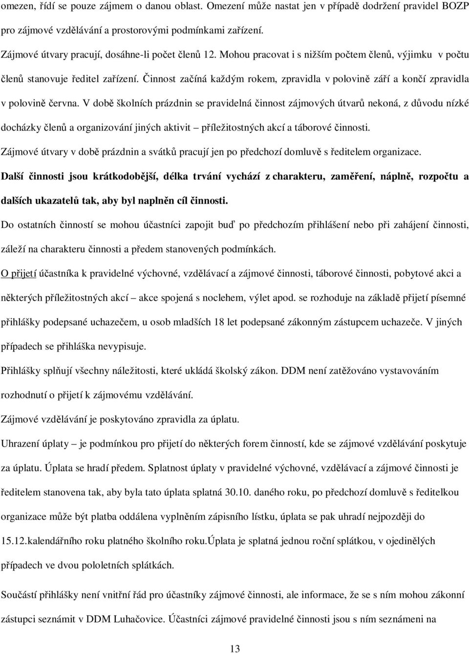 innost zaíná každým rokem, zpravidla v polovin záí a koní zpravidla v polovinervna.