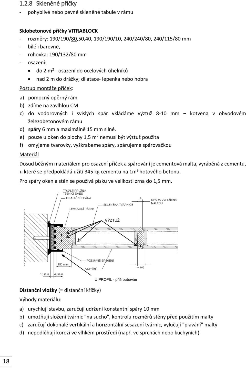 vodorovných i svislých spár vkládáme výztuž 8-10 mm kotvena v obvodovém železobetonovém rámu d) spáry 6 mm a maximálně 15 mm silné.