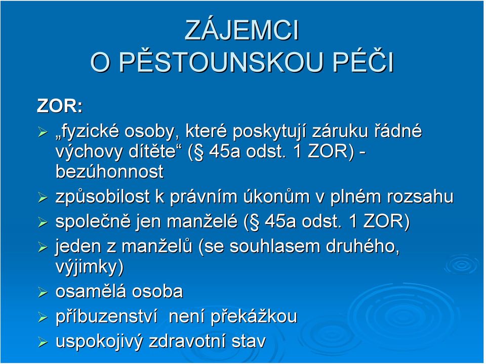 1 ZOR) - bezúhonnost způsobilost k právním úkonům v plném rozsahu společně jen