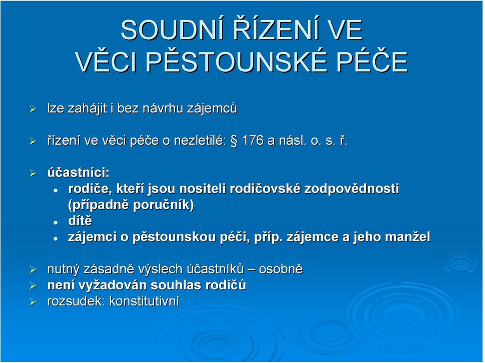 účastníci: rodiče, kteří jsou nositeli rodičovské zodpovědnosti (případně poručník) dítě