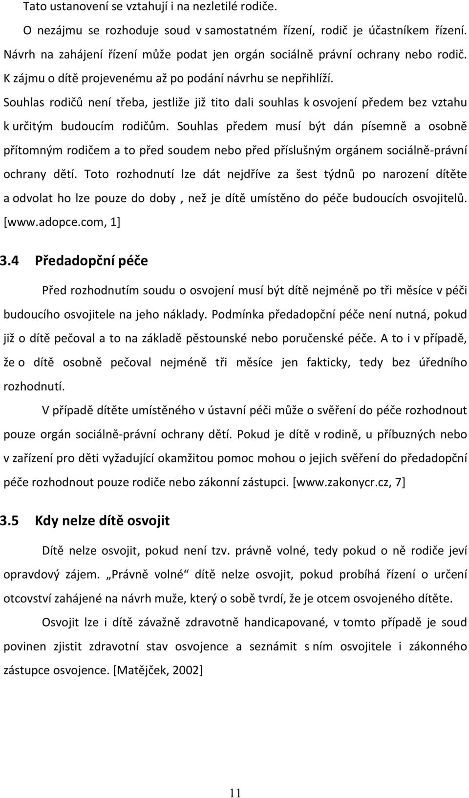 Souhlas rodičů není třeba, jestliže již tito dali souhlas k osvojení předem bez vztahu k určitým budoucím rodičům.