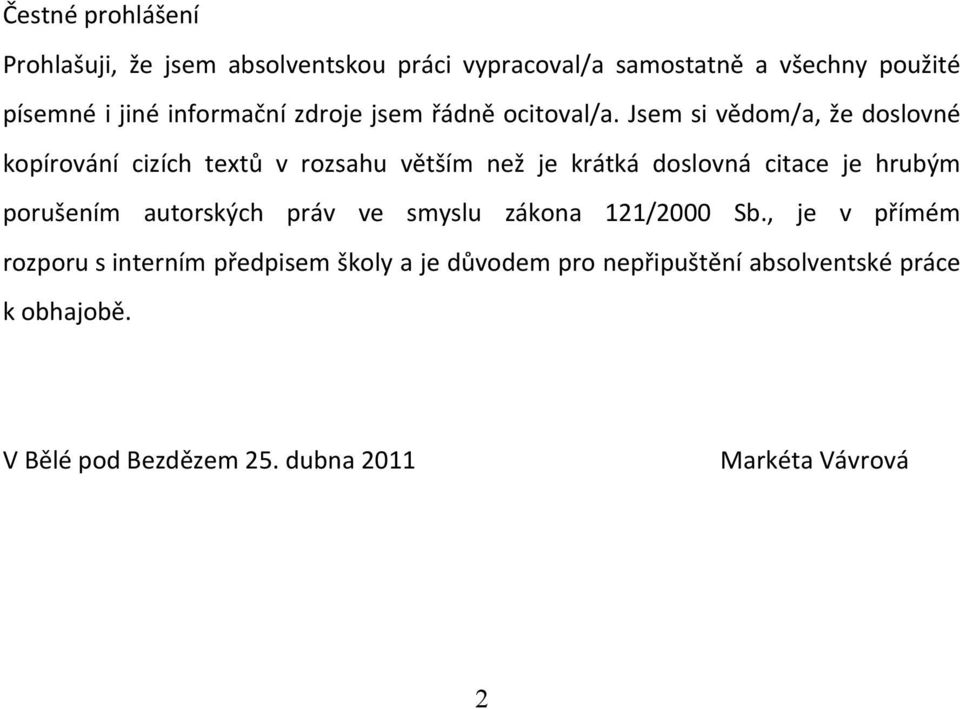 Jsem si vědom/a, že doslovné kopírování cizích textů v rozsahu větším než je krátká doslovná citace je hrubým porušením