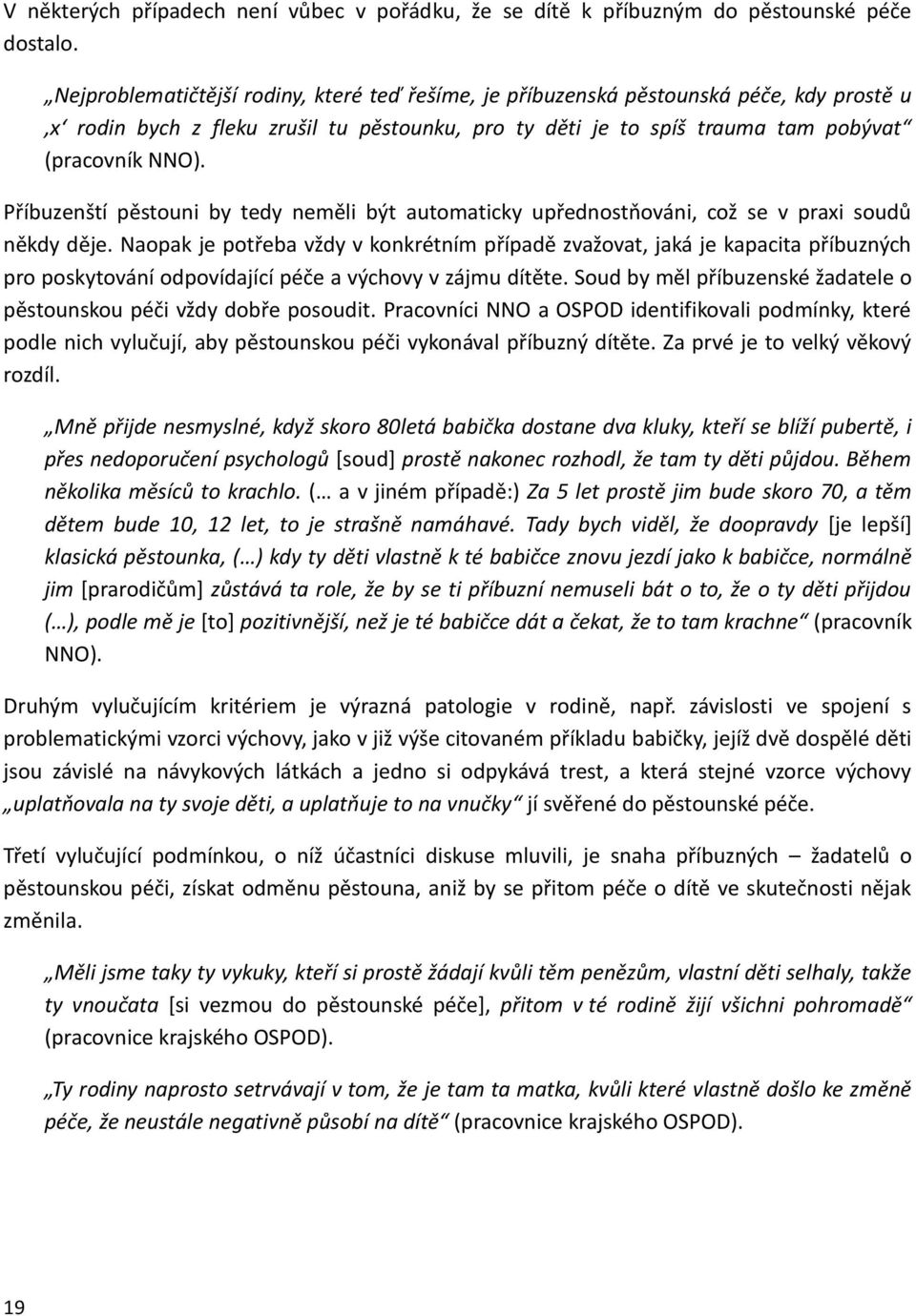 Příbuzenští pěstouni by tedy neměli být automaticky upřednostňováni, což se v praxi soudů někdy děje.