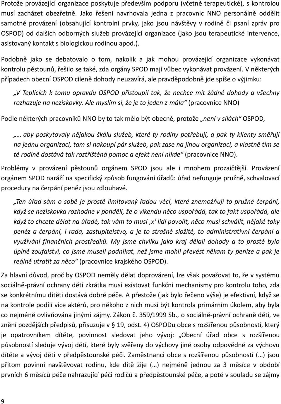 provázející organizace (jako jsou terapeutické intervence, asistovaný kontakt s biologickou rodinou apod.).