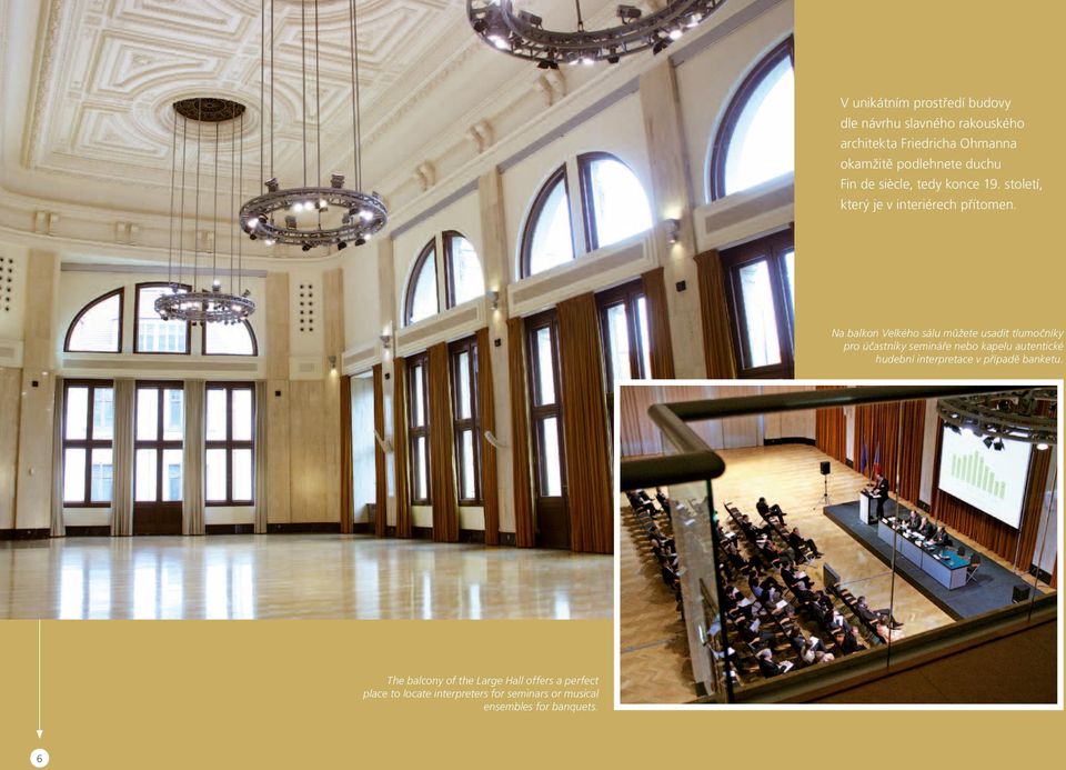 Na balkon Velkého sálu můžete usadit tlumočníky pro účastníky semináře nebo kapelu autentické hudební