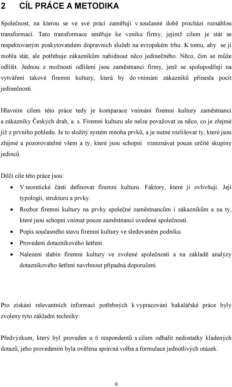 K tomu, aby se jí mohla stát, ale potřebuje zákazníkům nabídnout něco jedinečného. Něco, čím se může odlišit.