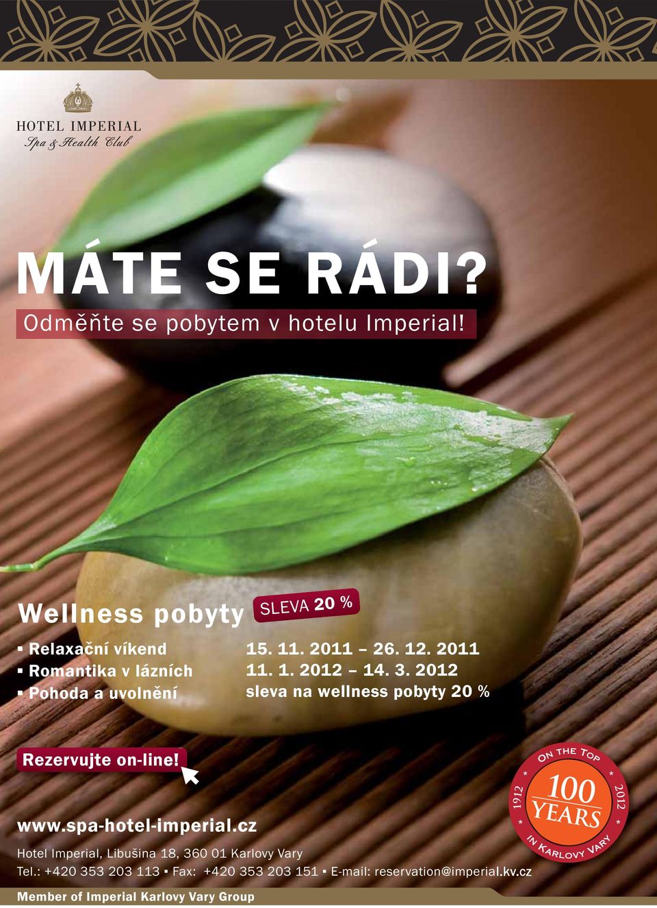 2011 11. 1. 2012 14. 3. 2012 sleva na wellness pobyty 20 % Rezervujte on-line! www.spa-hotel-imperial.