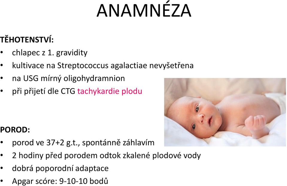 oligohydramnion při přijetí dle CTG tachykardie plodu POROD: porod ve 37+2 g.