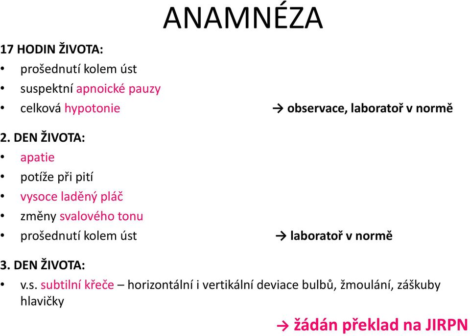 DEN ŽIVOTA: apatie potíže při pití vysoce laděný pláč změny svalového tonu prošednutí