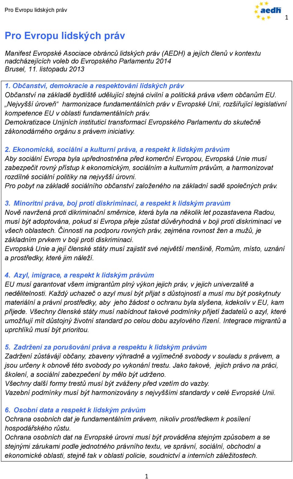 Nejvyšší úroveň harmonizace fundamentálních práv v Evropské Unii, rozšiřující legislativní kompetence EU v oblasti fundamentálních práv.