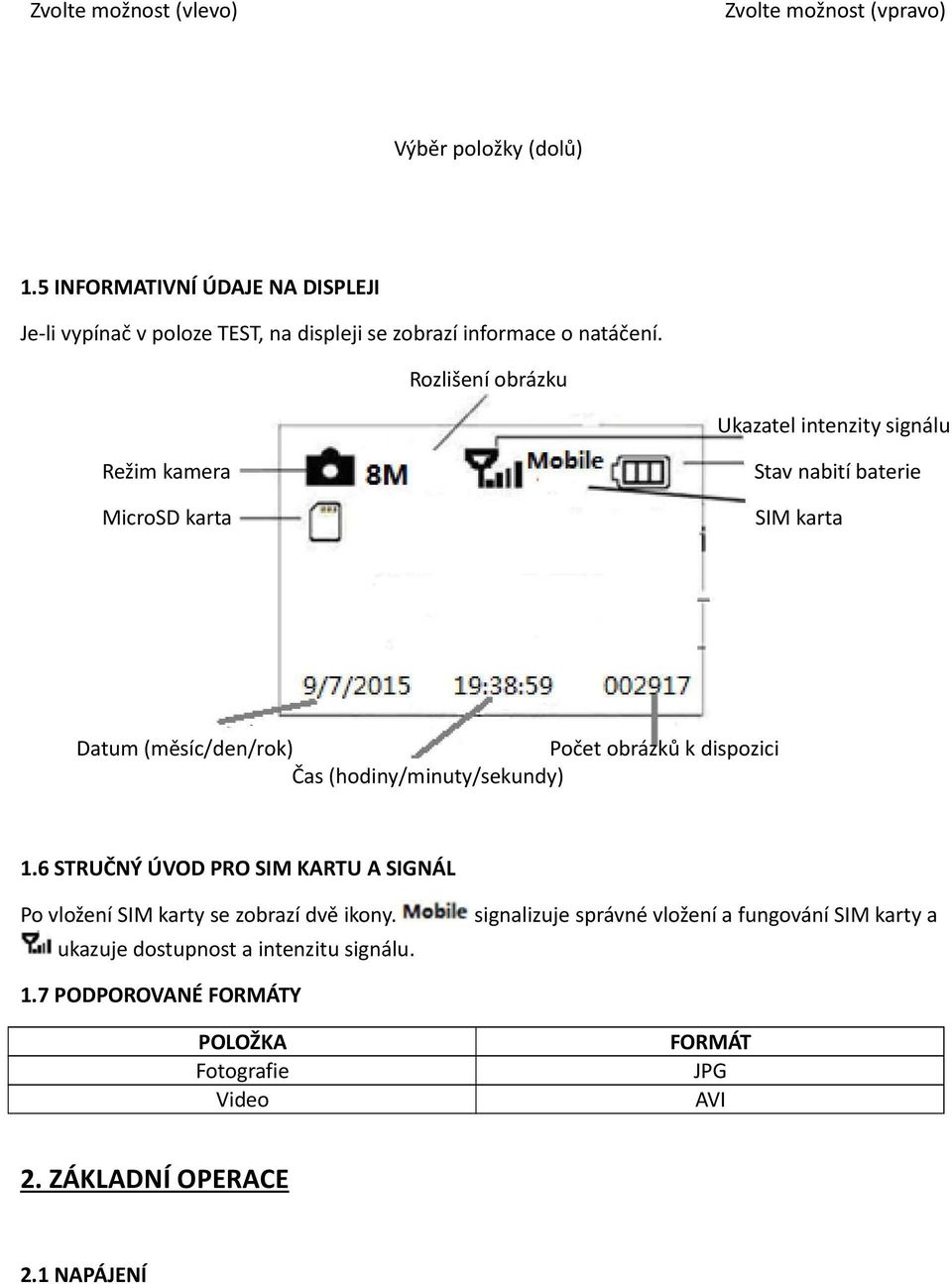 Rozlišení obrázku Ukazatel intenzity signálu Režim kamera MicroSD karta Stav nabití baterie SIM karta Datum (měsíc/den/rok) Počet obrázků k dispozici Čas