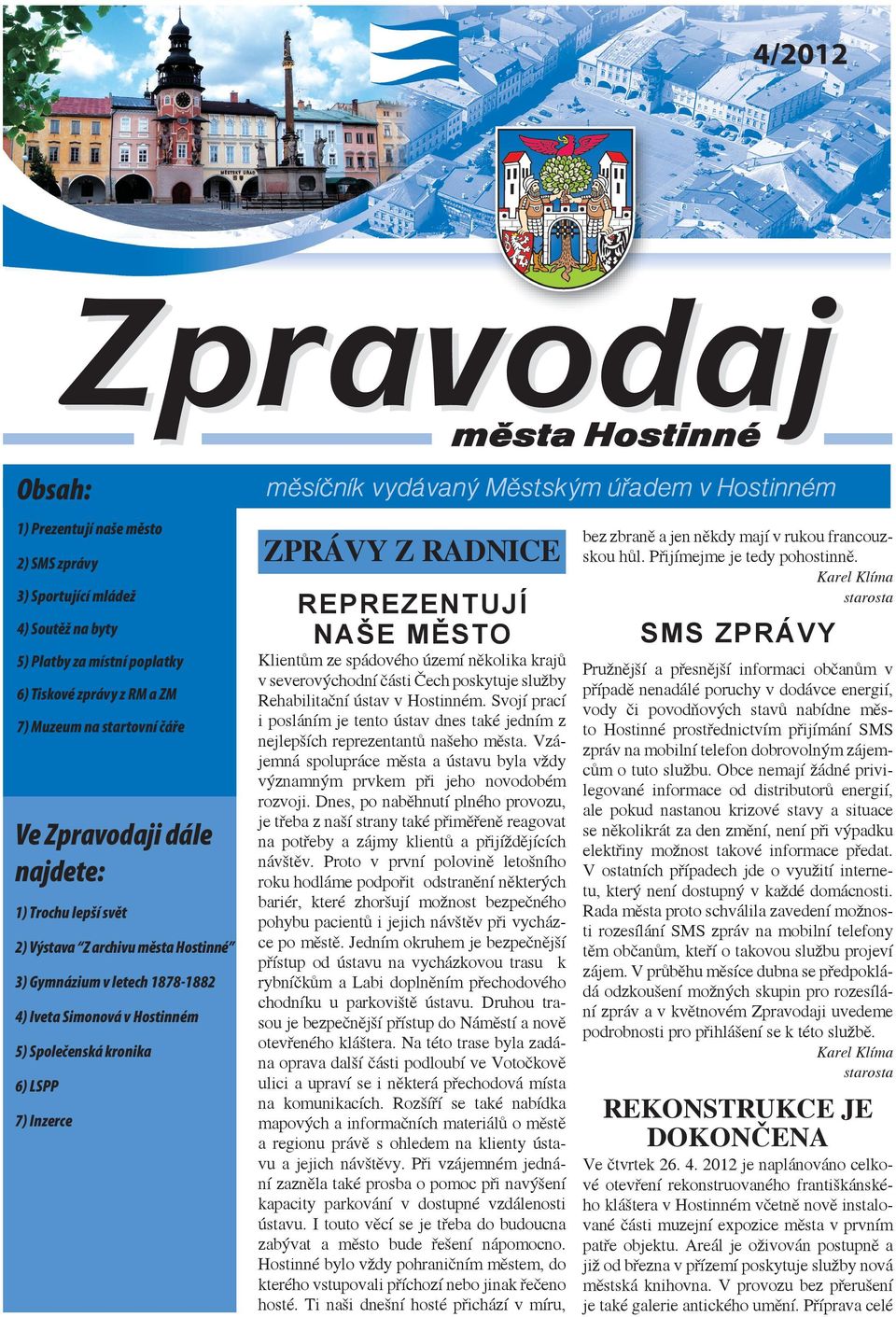 NAŠE MĚSTO Klientům ze spádového území několika krajů v severovýchodní části Čech poskytuje služby Rehabilitační ústav v Hostinném.