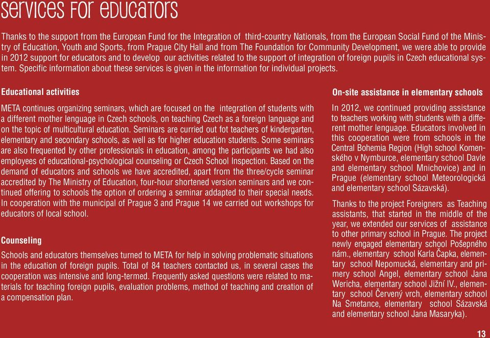 foreign pupils in Czech educational system. Specific information about these services is given in the information for individual projects.