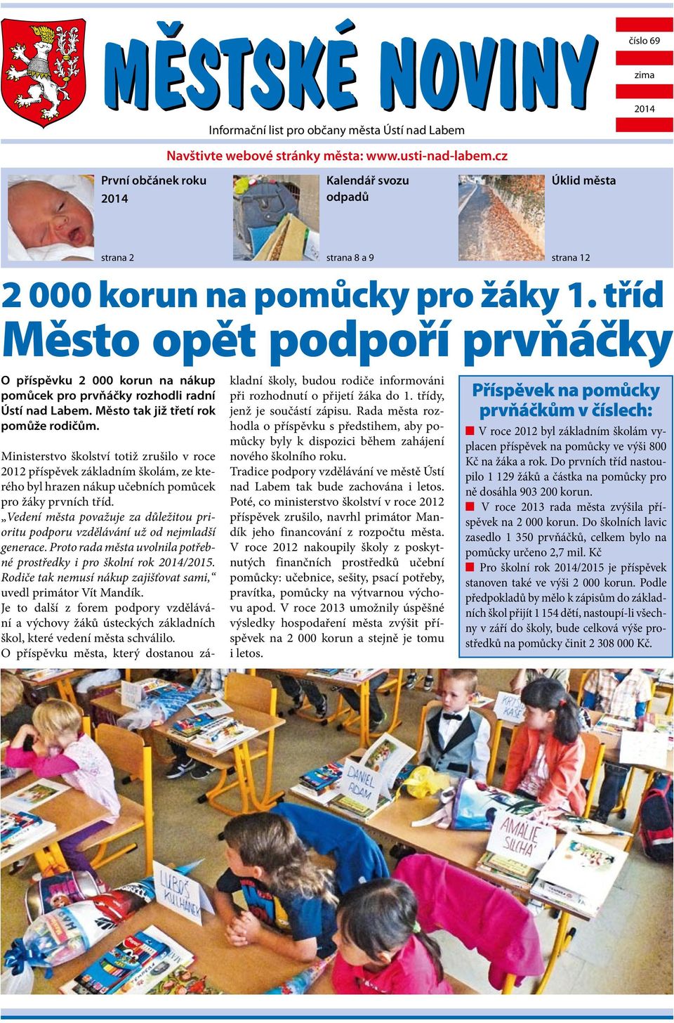 tříd Město opět podpoří prvňáčky O příspěvku 2 000 korun na nákup pomůcek pro prvňáčky rozhodli radní Ústí nad Labem. Město tak již třetí rok pomůže rodičům.