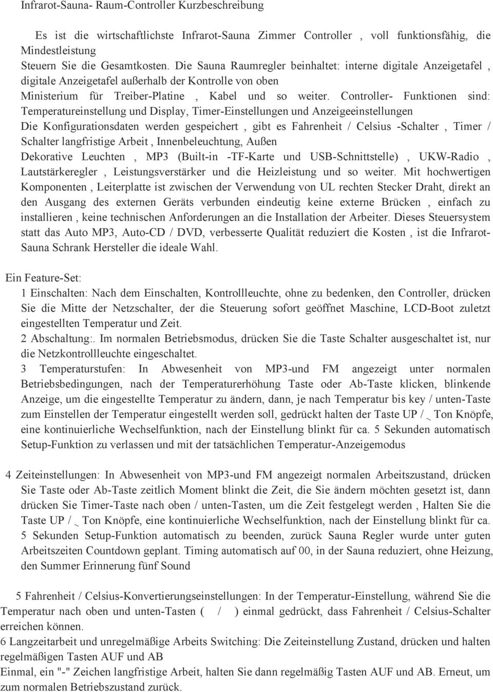 Controller- Funktionen sind: Temperatureinstellung und Display, Timer-Einstellungen und Anzeigeeinstellungen Die Konfigurationsdaten werden gespeichert, gibt es Fahrenheit / Celsius -Schalter, Timer