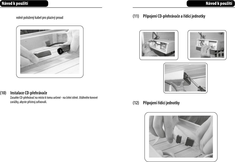 CD-přehrávač den CD-Player na in místo die dafür k tomu an der určené Frontwand - na čelní vorgesehene stěně. Utáhněte Aussparung.