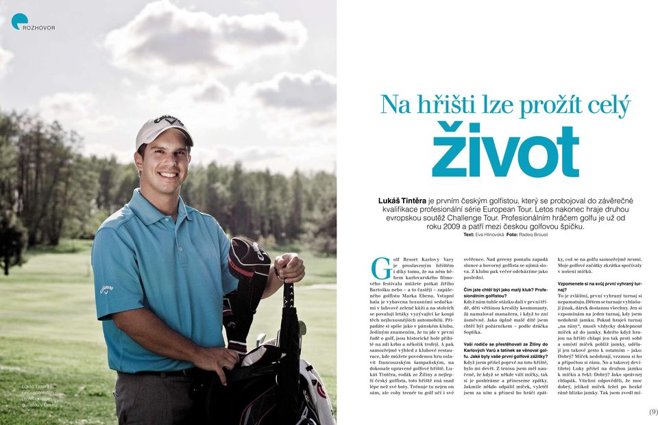 Text: Eva Hlinovská Foto: Radeq Brousil Lukáš Tintěra je nejúspěšnějším profesionálním golfistou v Česku.