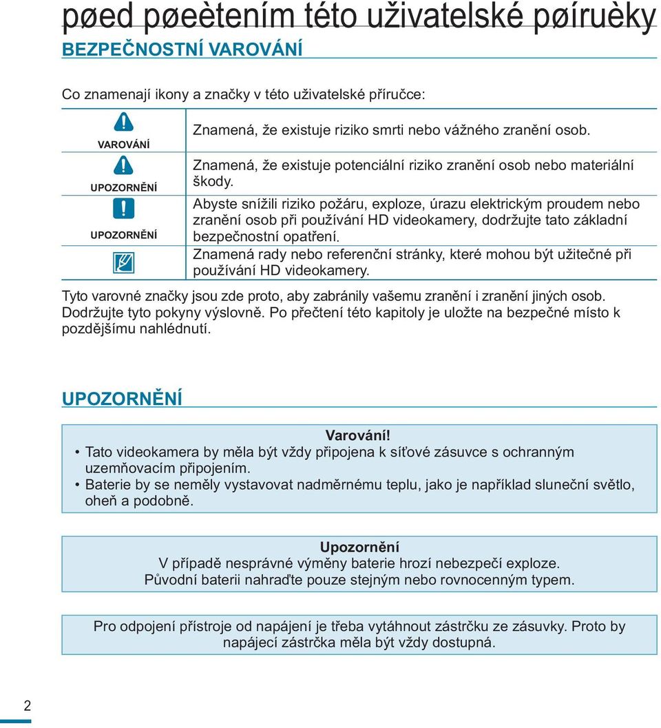 Abyste snížili riziko požáru, exploze, úrazu elektrickým proudem nebo zranění osob při používání HD videokamery, dodržujte tato základní bezpečnostní opatření Znamená rady nebo referenční stránky,