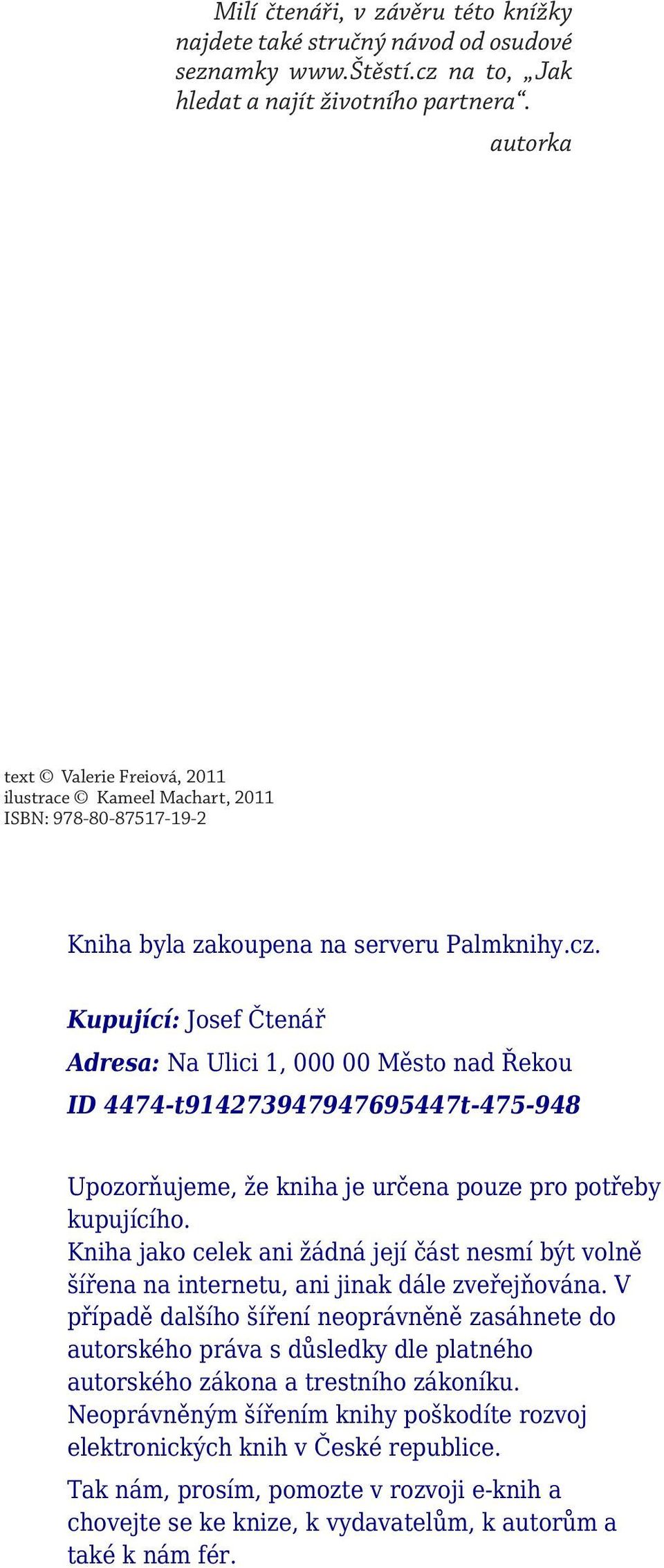 Kupující: Josef Čtenář Adresa: Na Ulici 1, 000 00 Město nad Řekou ID 4474-t914273947947695447t-475-948 Upozorňujeme, že kniha je určena pouze pro potřeby kupujícího.