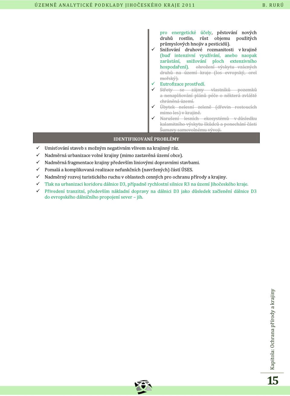 pro energetické účely, pěstování nových druhů rostlin, růst objemu použitých průmyslových hnojiv a pesticidů).