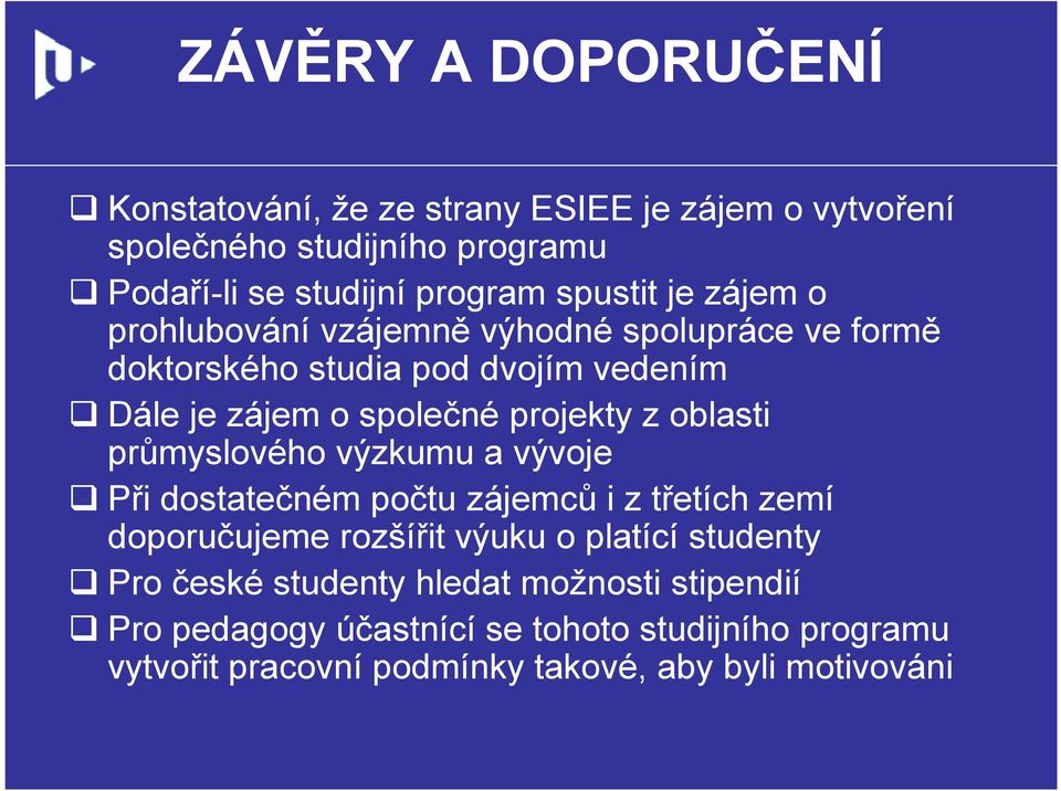 z oblasti průmyslového výzkumu a vývoje Při dostatečném počtu zájemců i z třetích zemí doporučujeme rozšířit výuku o platící studenty Pro