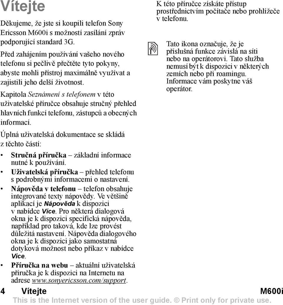 Kapitola Seznámení s telefonem vtéto uživatelské příručce obsahuje stručný přehled hlavních funkcí telefonu, zástupců a obecných informací.