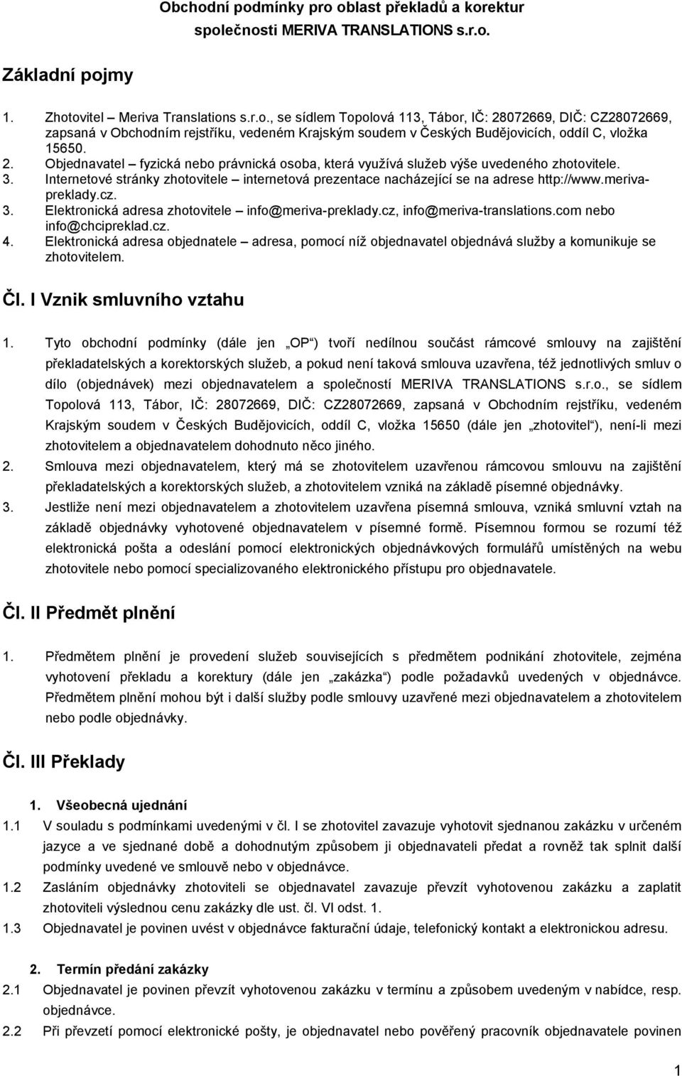 merivapreklady.cz. 3. Elektronická adresa zhotovitele info@meriva-preklady.cz, info@meriva-translations.com nebo info@chcipreklad.cz. 4.