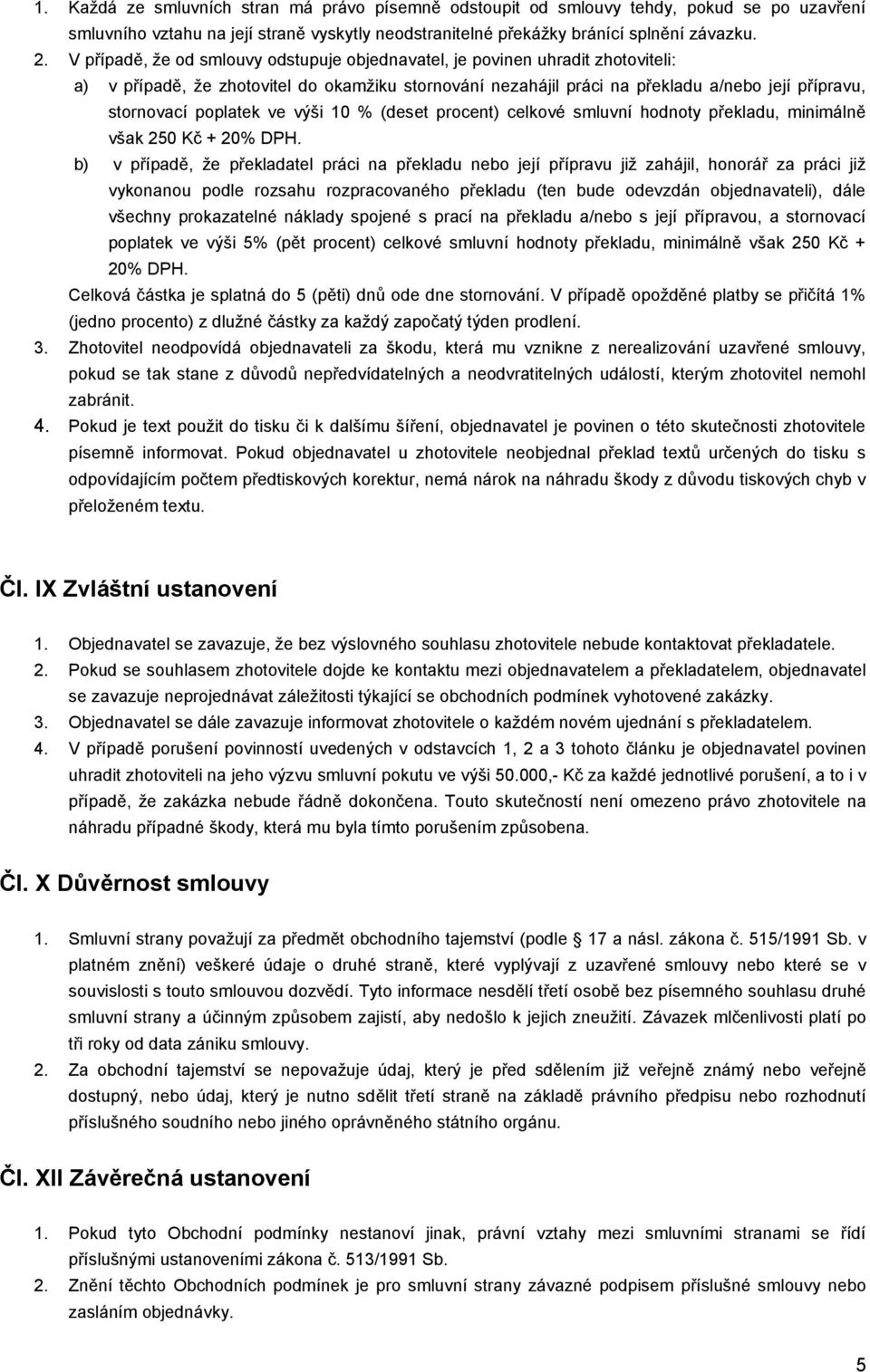 poplatek ve výši 10 % (deset procent) celkové smluvní hodnoty překladu, minimálně však 250 Kč + 20% DPH.