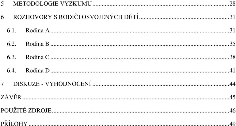 6.1. Rodina A... 31 6.2. Rodina B... 35 6.3. Rodina C.