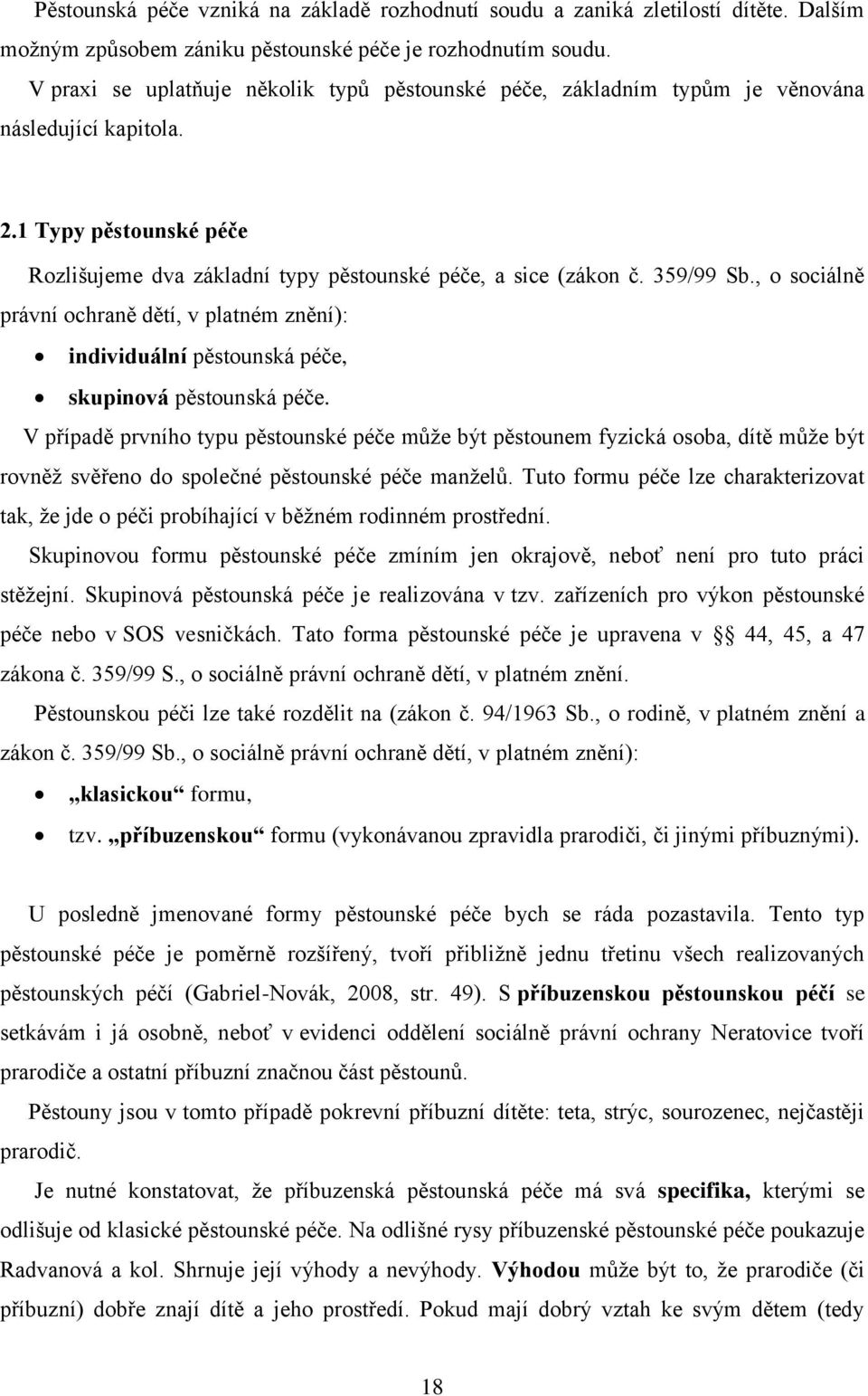 , o sociálně právní ochraně dětí, v platném znění): individuální pěstounská péče, skupinová pěstounská péče.