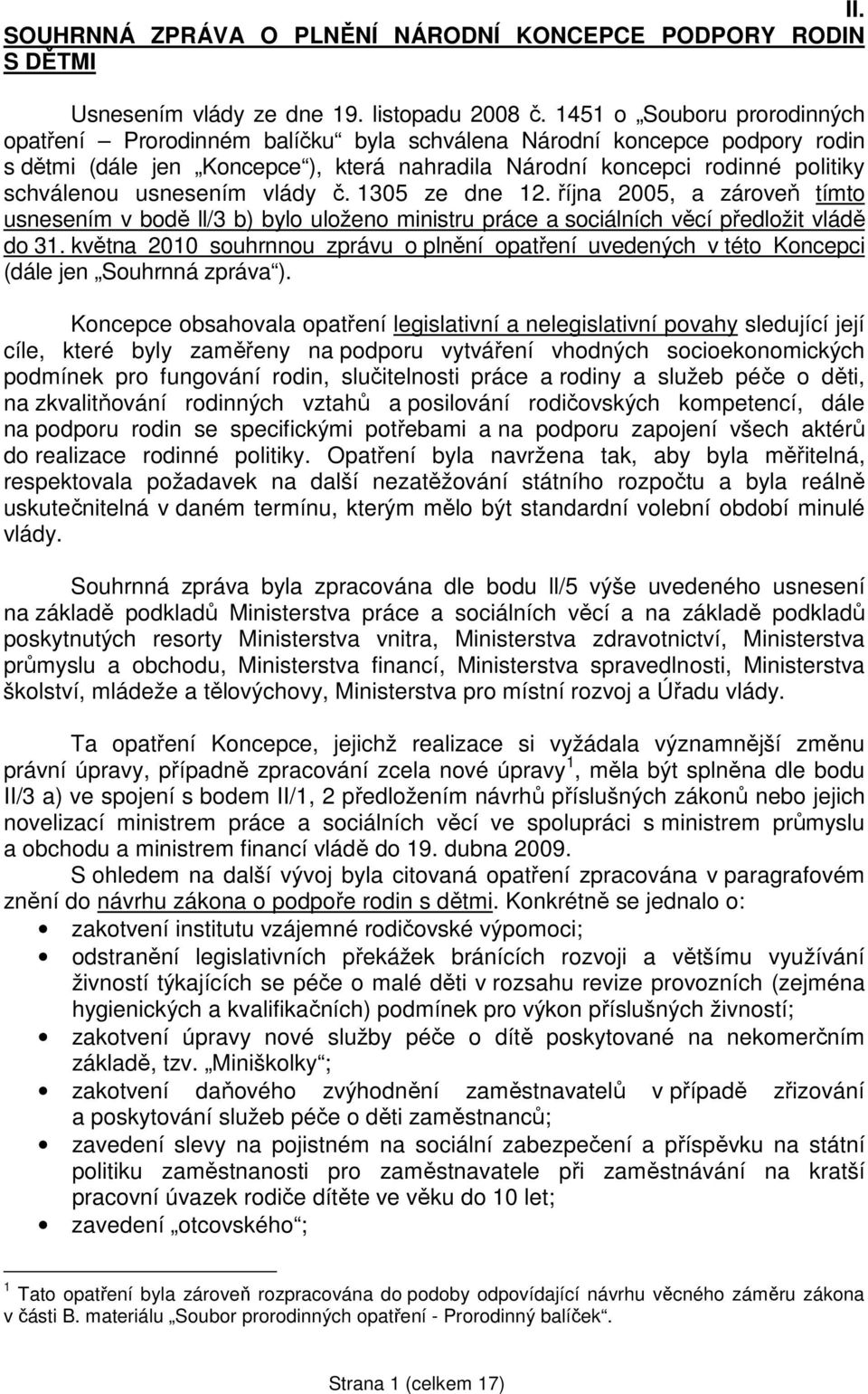 usnesením vlády č. 1305 ze dne 12. října 2005, a zároveň tímto usnesením v bodě ll/3 b) bylo uloženo ministru práce a sociálních věcí předložit vládě do 31.