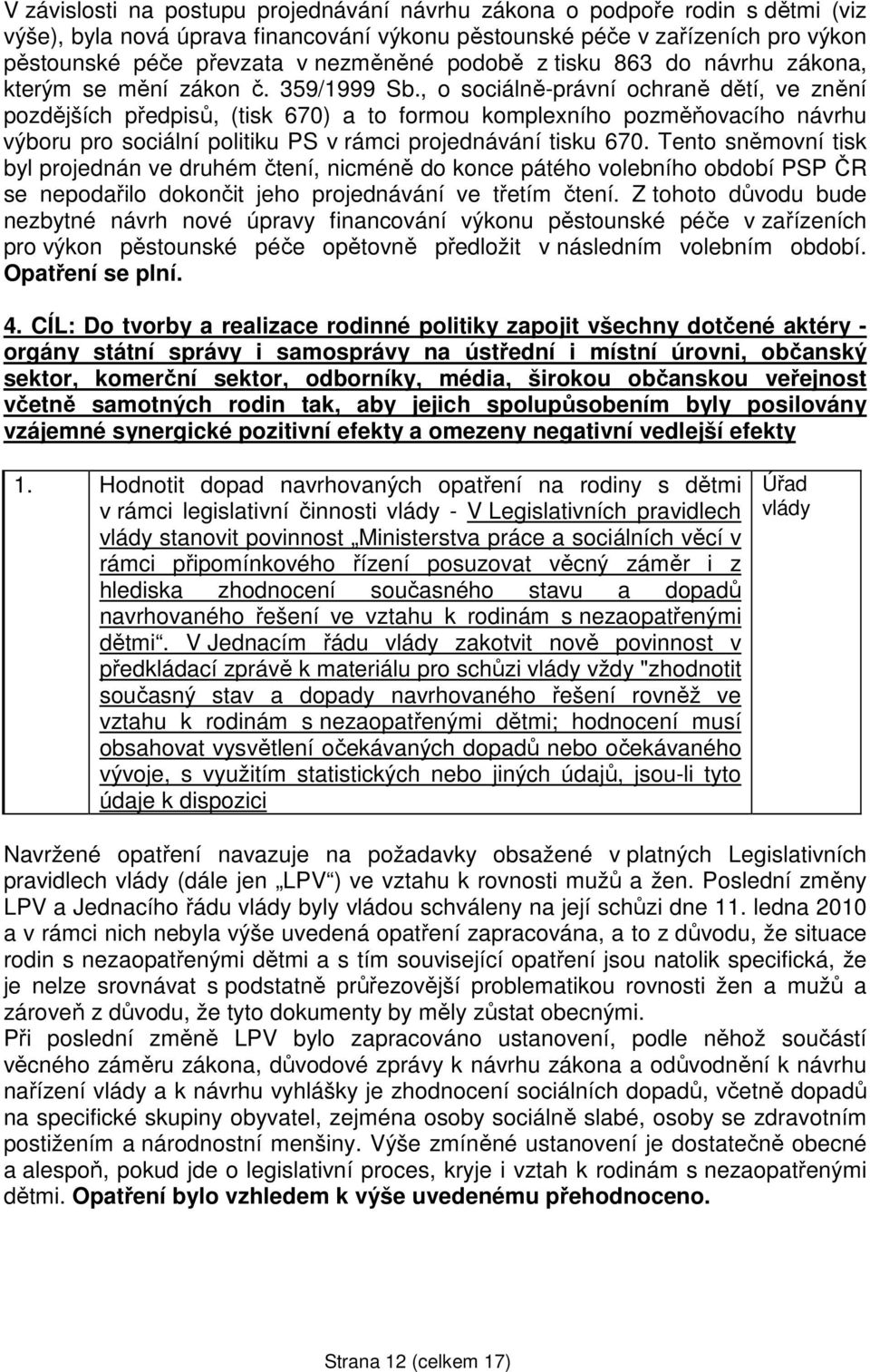 , o sociálně-právní ochraně dětí, ve znění pozdějších předpisů, (tisk 670) a to formou komplexního pozměňovacího návrhu výboru pro sociální politiku PS v rámci projednávání tisku 670.