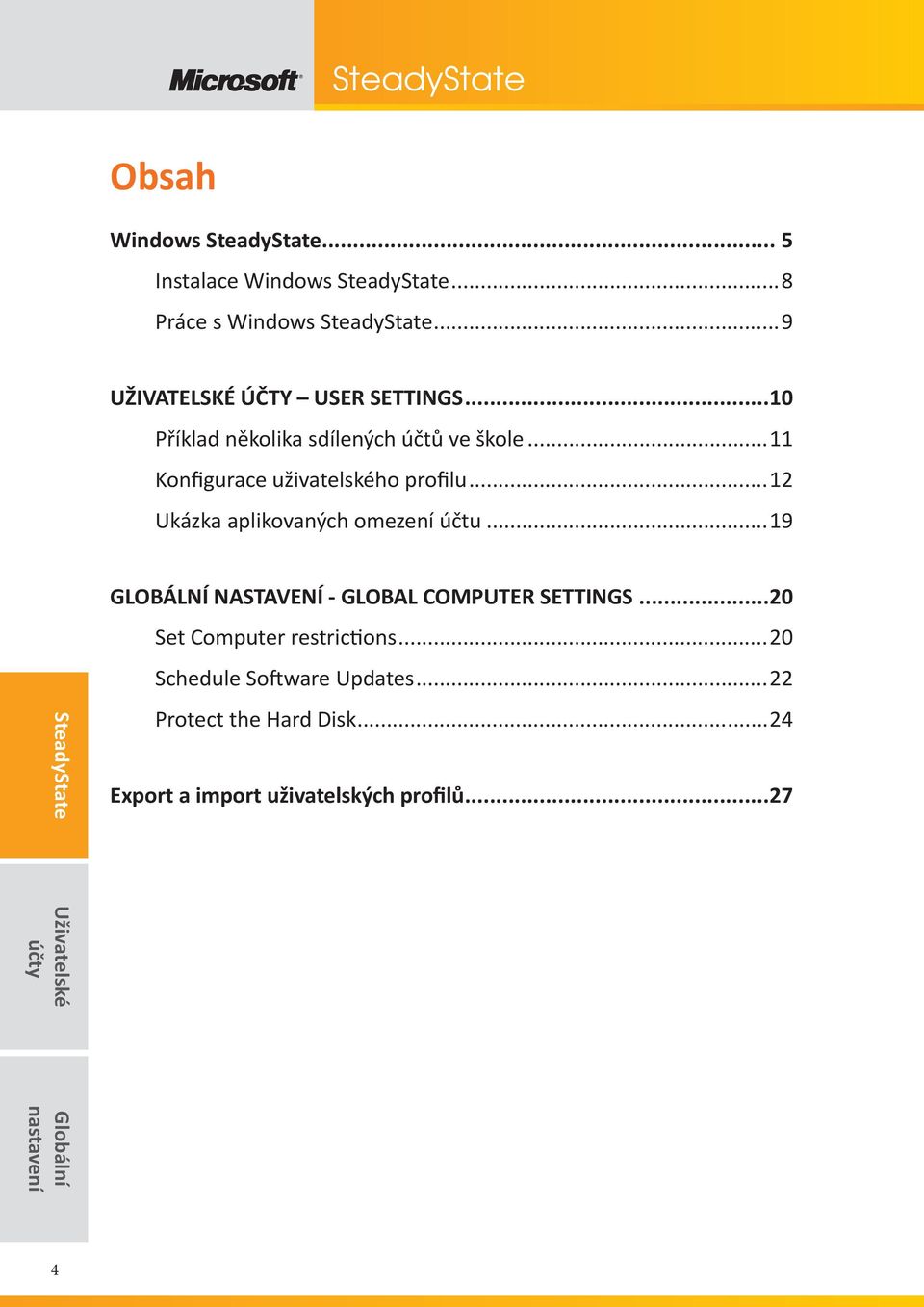 ..12 Ukázka aplikovaných omezení účtu...19 GLOBÁLNÍ NASTAVENÍ - GLOBAL COMPUTER SETTINGS.