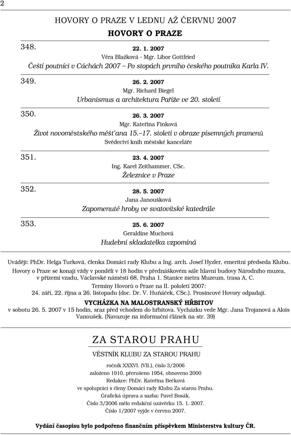 století v obraze písemných pramenů Svědectví knih městské kanceláře 351. 352. 353. 23. 4. 2007 Ing. Karel Zeithammer, CSc. Železnice v Praze 28. 5.