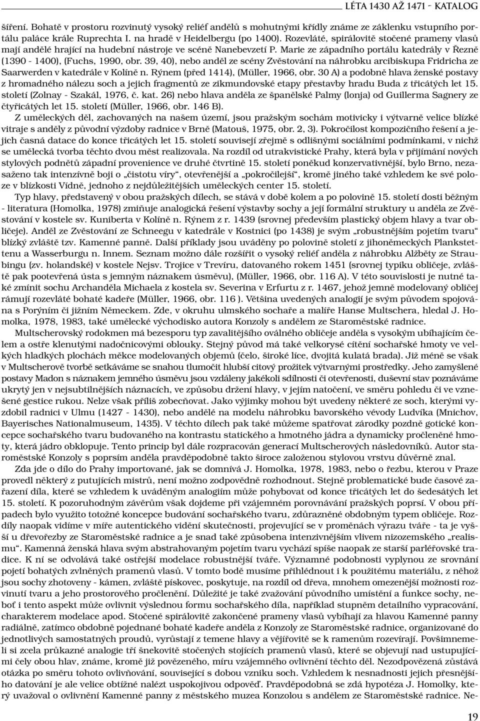 39, 40), nebo anděl ze scény Zvěstování na náhrobku arcibiskupa Fridricha ze Saarwerden v katedrále v Kolíně n. Rýnem (před 1414), (Müller, 1966, obr.