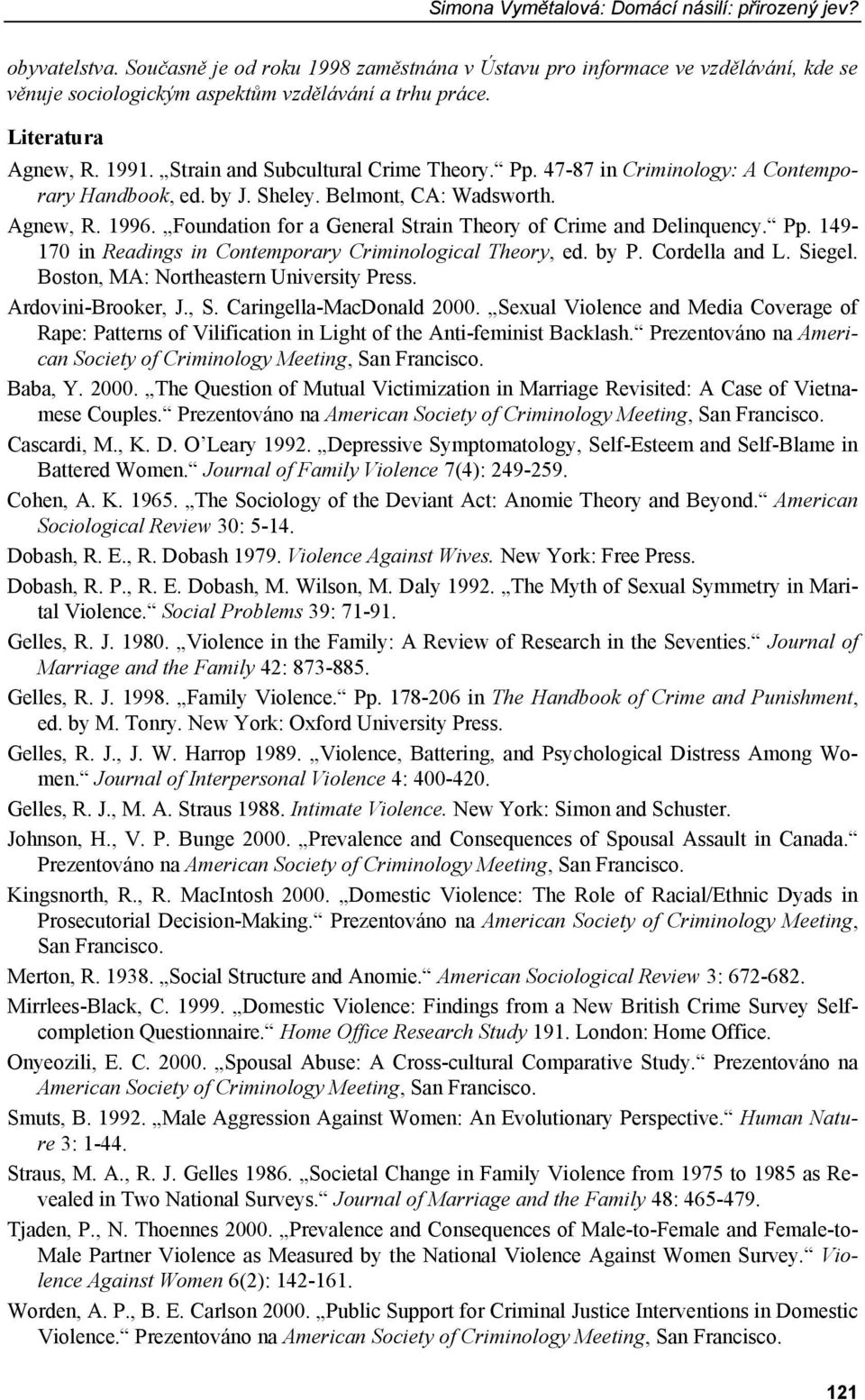 Foundation for a General Strain Theory of Crime and Delinquency. Pp. 149-170 in Readings in Contemporary Criminological Theory, ed. by P. Cordella and L. Siegel.